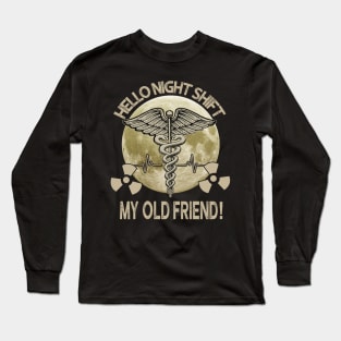 Hello Night Shift My Old Friend Radiologist Long Sleeve T-Shirt